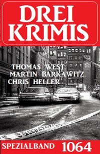 Drei Krimis Spezialband 1064 - Chris Heller, Martin Barkawitz, Thomas West