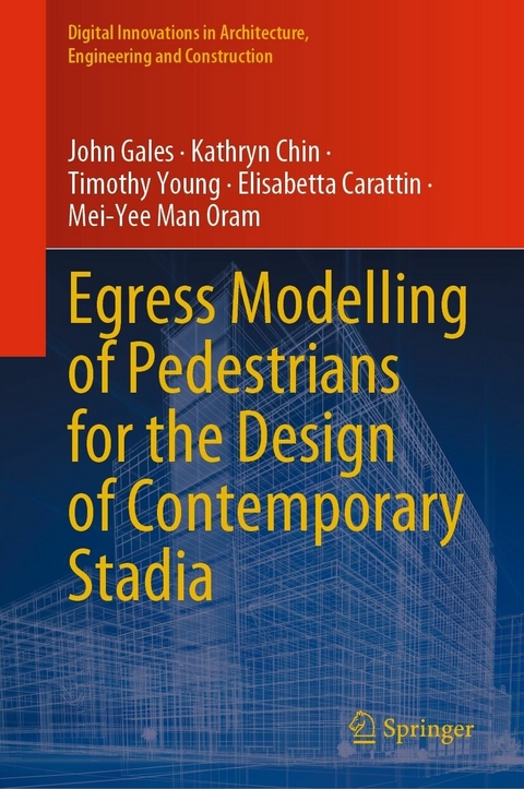 Egress Modelling of Pedestrians for the Design of Contemporary Stadia - John Gales, Kathryn Chin, Timothy Young, Elisabetta Carattin, Mei-Yee Man Oram