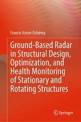 Ground-Based Radar in Structural Design, Optimization, and Health Monitoring of Stationary and Rotating Structures - Francis Xavier Ochieng