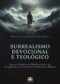Surrealismo Devocional e Teológico - Roberto Albuquerque dos Santos