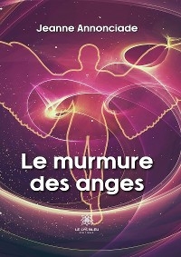 Le murmure des anges - Jeanne Annonciade