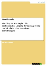 Mobbing am Arbeitsplatz. Ein professioneller Umgang der Leitungsebene mit Mitarbeitenden in sozialen Einrichtungen - Marc Eickmeier