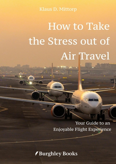 How to Take  the Stress out of Air Travel - Klaus D. Mittorp