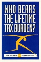 Who Bears the Lifetime Tax Burden? -  Don Fullerton,  Diane Lim Rogers
