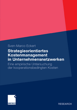 Strategieorientiertes Kostenmanagement in Unternehmensnetzwerken - Sven-Marco Eckert