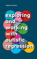 Exploring and Working With Autistic Regression -  Sophie Gaston