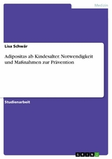 Adipositas ab Kindesalter. Notwendigkeit und Maßnahmen zur Prävention -  lisa schwär