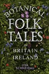 Botanical Folk Tales of Britain and Ireland - Lisa Schneidau