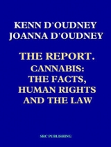 The Report, Cannabis, the Facts, Human Rights and the Law - D'Oudney, Kenn; D'Oudney, Joanna