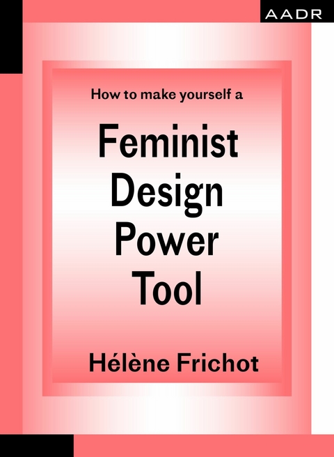 How to make yourself a Feminist Design Power Tool -  Hélène Frichot
