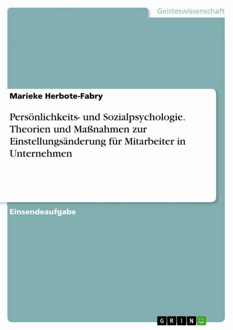 Persönlichkeits- und Sozialpsychologie. Theorien und Maßnahmen zur Einstellungsänderung für Mitarbeiter in Unternehmen - Marieke Herbote-Fabry