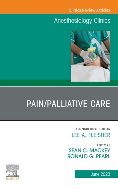 Pain/Palliative Care, An Issue of Anesthesiology Clinics, E-Book - 