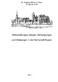 Wehrsiedlungen, Burgen, Befestigungen und Wüstungen in der Herrschaft Ruppin - Dietmar-Wilfried R. Buck, Dagmar Buck
