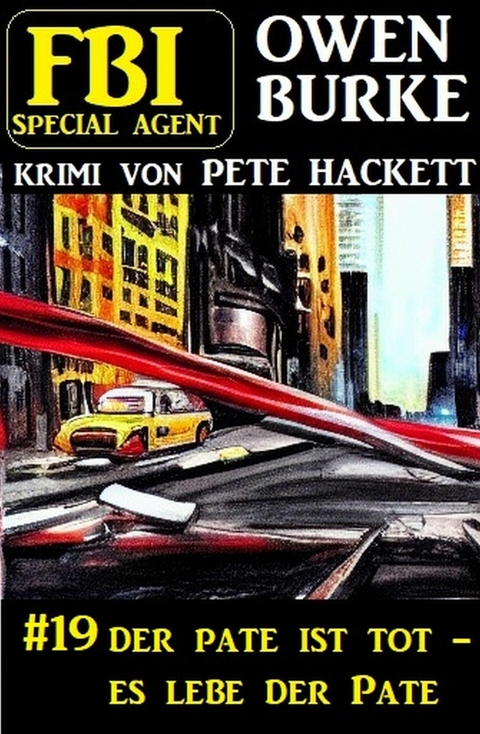 ?Special Agent Owen Burke 19: Der Pate ist tot - es lebe der Pate -  Pete Hackett