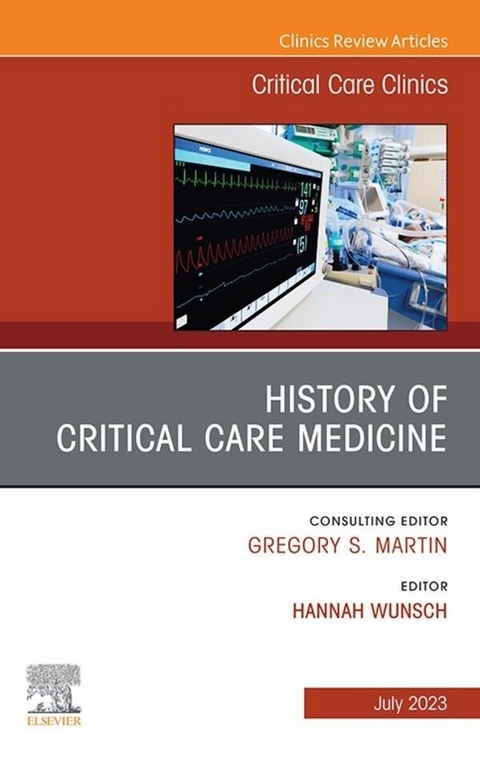 History of Critical Care Medicine (2023 = 70th anniversary), An Issue of Critical Care Clinics, E-Book - 