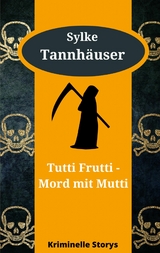 Tutti Frutti - Mord mit Mutti - Sylke Tannhäuser