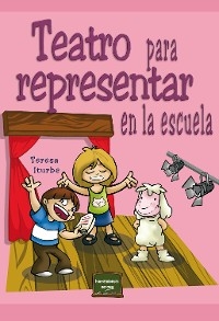 Teatro para representar en la escuela - Teresa Iturbe