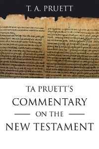 Ta Pruett's Commentary on the New Testament -  T. A. Pruett