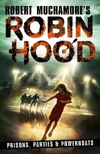 Robin Hood 7: Prisons, Parties & Powerboats (Robert Muchamore's Robin Hood) -  Robert Muchamore