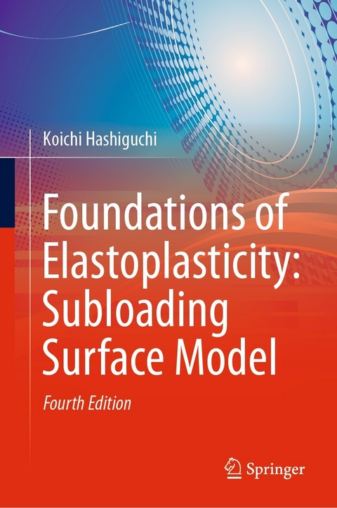 Foundations of Elastoplasticity: Subloading Surface Model -  Koichi Hashiguchi