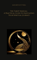 The Tarot Manual: A Practical Guide to Navigating Your Spiritual Journey - Jack Mitch O´Neill
