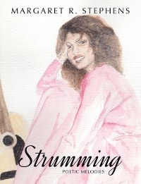 Strumming Poetic Melodies -  Margaret R. Stephens