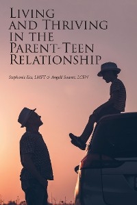 Living and Thriving in the Parent-Teen Relationship - Angele Suarez, Stephanie Iles