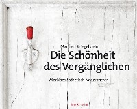 Die Schönheit des Vergänglichen -  Manfred Kriegelstein