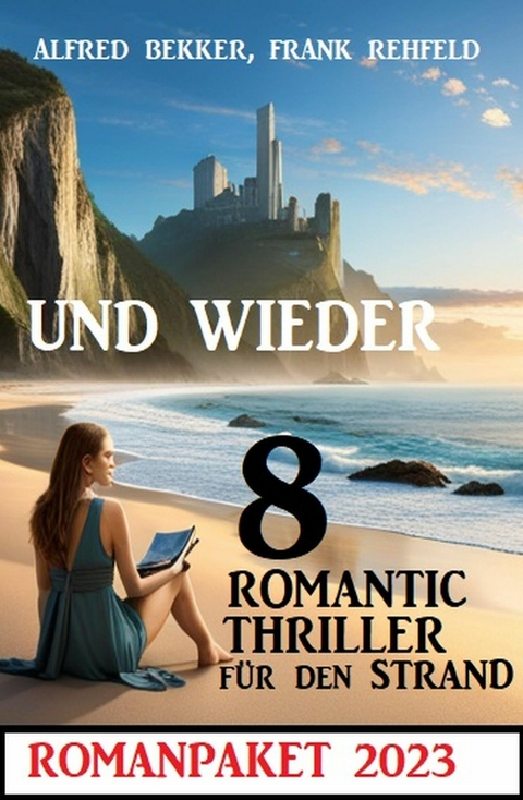 Und wieder 8 Romantic Thriller für den Strand 2023: Romanpaket -  Alfred Bekker,  Frank Rehfeld