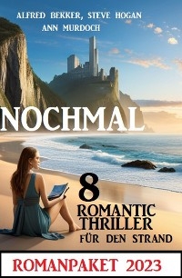 Nochmal 8 Romantic Thriller für den Strand 2023: Romanpaket - Alfred Bekker, Ann Murdoch, Steve Hogan