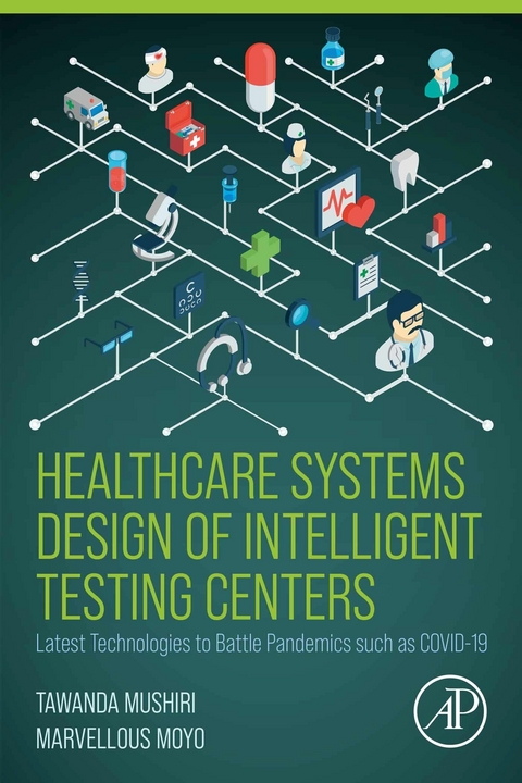 Healthcare Systems Design of Intelligent Testing Centers -  Marvellous Moyo,  Tawanda Mushiri