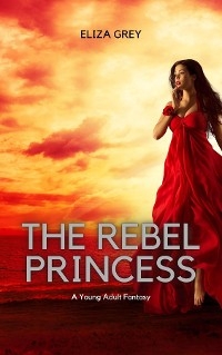 The Rebel Princess - Eliza Grey