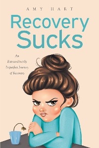 Recovery Sucks -  Amy Hart