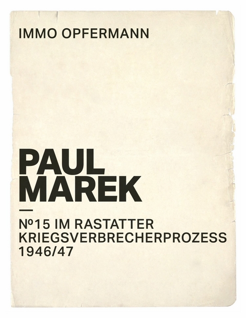 Paul Marek: Nr.15 im Rastatter Kriegsverbrecherprozess 1946/47 - Immo Opfermann
