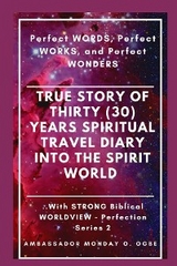 True Story of Thirty (30) Years SPIRITUAL TRAVEL Diary into the Spirit World -  Ambassador Monday O Ogbe,  Peter Tan