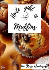 Heute gibt es - Muffins - Blaze Flamingrill