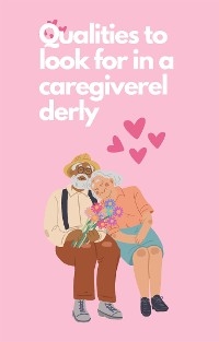 Qualities to look for in a caregiverelderly - Borreg Amber