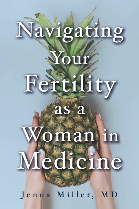 Navigating Your Fertility as a Woman in Medicine -  MD Jenna Miller