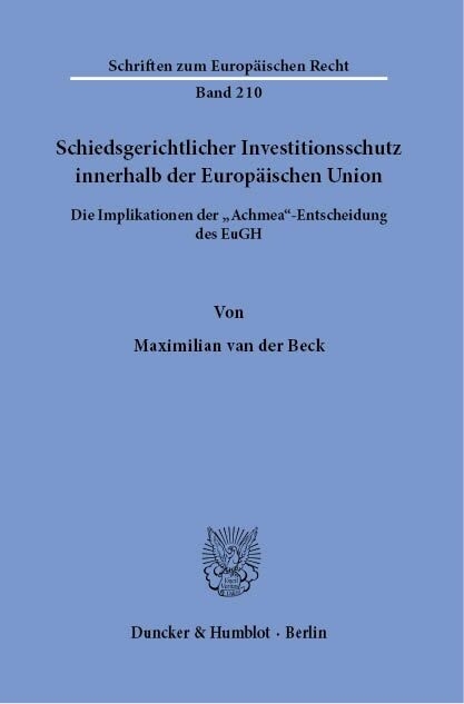 Schiedsgerichtlicher Investitionsschutz innerhalb der Europäischen Union. -  Maximilian van der Beck