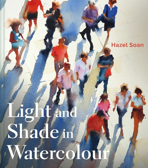 Light and Shade in Watercolour -  Hazel Soan