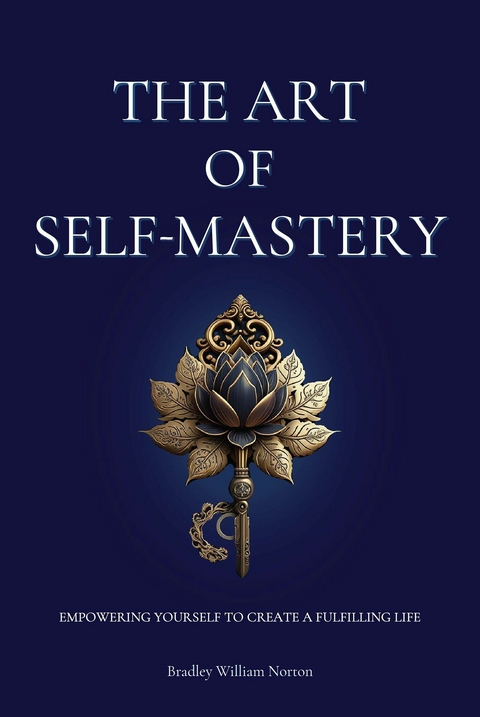 Art of Self-Mastery -  Bradley William Norton