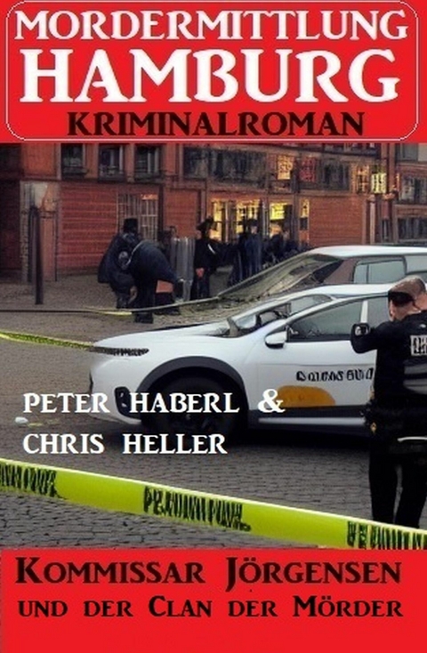 Kommissar Jörgensen und der Clan der Mörder: Mordermittlung Hamburg Kriminalroman -  Peter Haberl,  Chris Heller