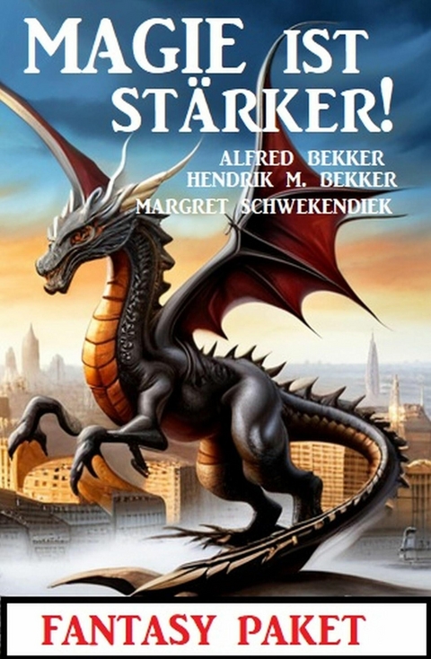 Magie ist stärker! Fantasy Paket -  Alfred Bekker,  Hendrik M. Bekker,  Margret Schwekendiek