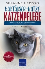 Kartäuser-Katze Katzenpflege – Pflege, Ernährung und häufige Krankheiten rund um Deine Kartäuser-Katze - Susanne Herzog