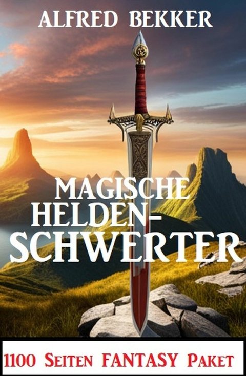 Magische Heldenschwerter: 1100 Seiten Fantasy Paket -  Alfred Bekker