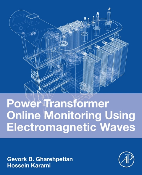 Power Transformer Online Monitoring Using Electromagnetic Waves -  Gevork B. Gharehpetian,  Hossein Karami