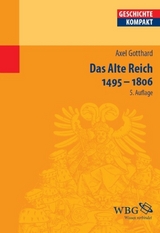 Das Alte Reich 1495 - 1806 -  Axel Gotthard