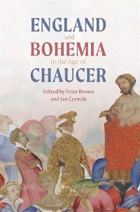 England and Bohemia in the Age of Chaucer - 