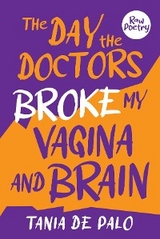 The Day the Doctors Broke My Vagina and Brain -  Tania De Palo