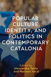 Popular Culture, Identity, and Politics in Contemporary Catalonia - 